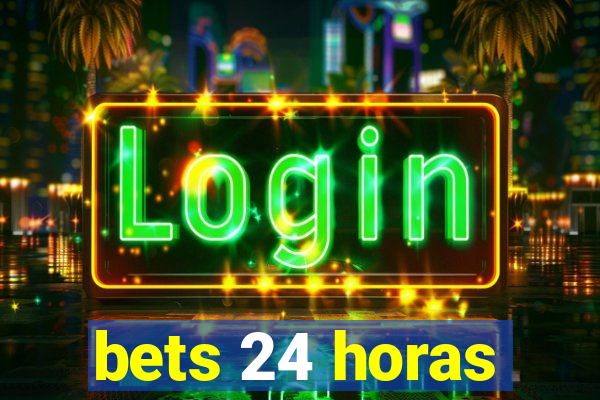bets 24 horas